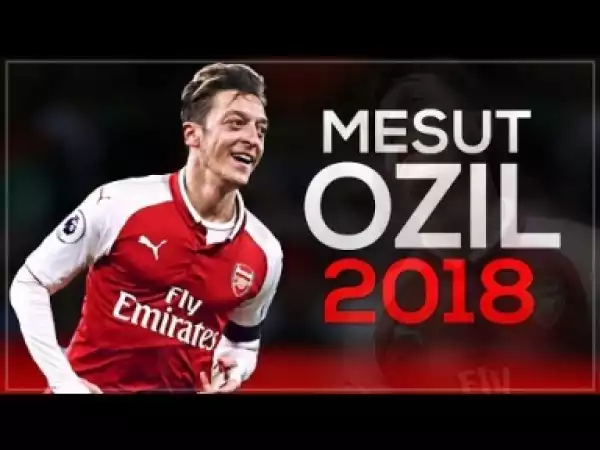 Video: Mesut Özil 2018 - Pure Magic - Insane Skills, Goals, Assists & Passes 2017/18